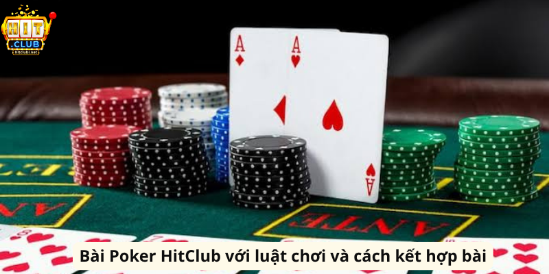 Bài Poker HitClub – Cẩm Nang Chơi Bài Chiến Thuật Hiệu Quả Bài Poker HitClub với luật chơi và cách kết hợp bài