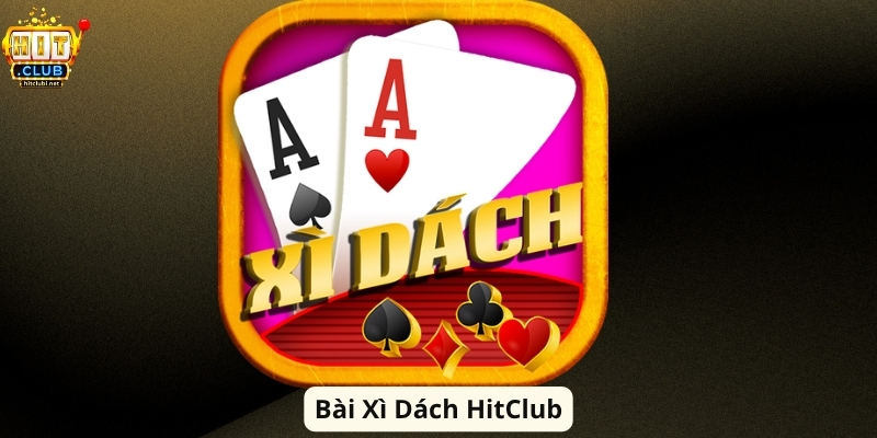 Bài Xì Dách HitClub: Hướng Dẫn Chơi Và Kinh Nghiệm Hay