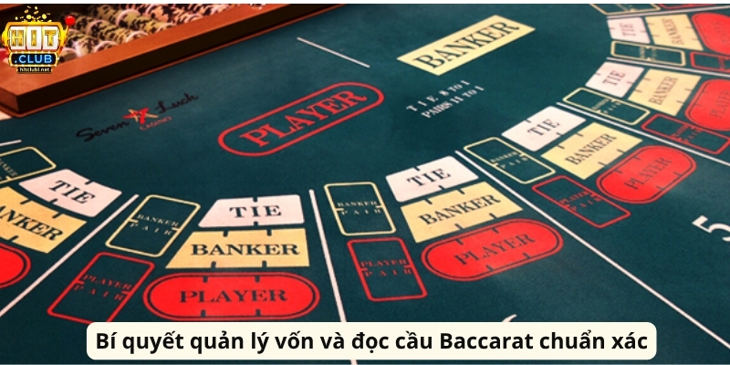 Bí quyết quản lý vốn và đọc cầu Baccarat chuẩn xác