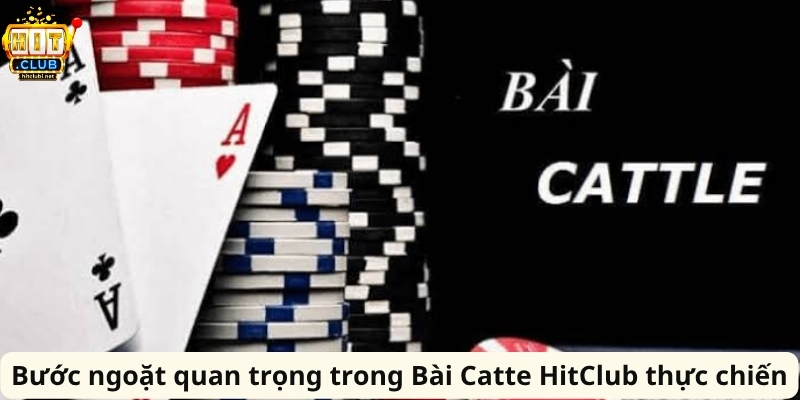 Bước ngoặt quan trọng trong Bài Catte HitClub thực chiến