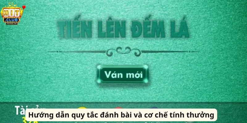 Tiến Lên Đếm Lá HitClub Và Chiến Thuật Thắng Nhanh Hướng dẫn quy tắc đánh bài và cơ chế tính thưởng