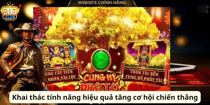 Khai thác tính năng hiệu quả tăng cơ hội chiến thắngKhai thác tính năng hiệu quả tăng cơ hội chiến thắng