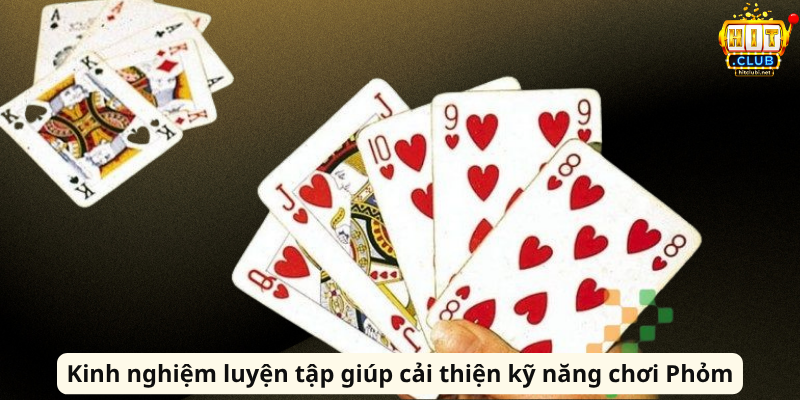 Kinh nghiệm luyện tập giúp cải thiện kỹ năng chơi Phỏm