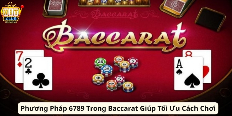 Phương Pháp 6789 Trong Baccarat Giúp Tối Ưu Cách Chơi Phương Pháp 6789 Trong Baccarat Giúp Tối Ưu Cách Chơi