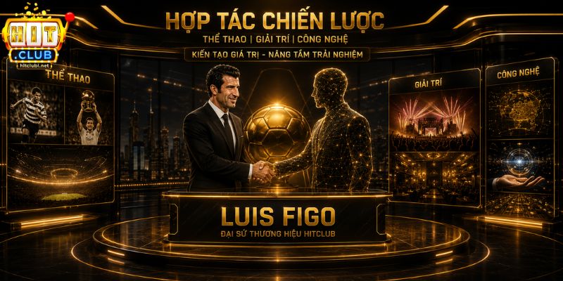 Đại Sứ Thương Hiệu HITCLUB - Sự Kết Hợp Lịch Sử Với Luis Figo Sản phẩm cá cược và trải nghiệm bứt phá cùng Luis Figo tại HITCLUB